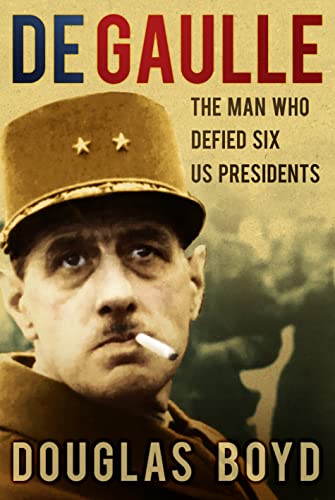 Beispielbild fr De Gaulle: The Man Who Defied Six US Presidents zum Verkauf von WorldofBooks