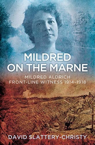 Stock image for Mildred on the Marne: Mildred Aldrich, Front-line Witness 1914-1918 for sale by WorldofBooks