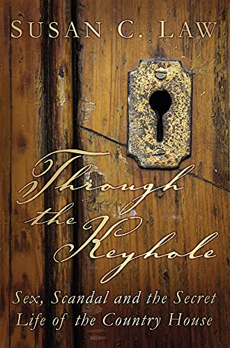 Beispielbild fr Through the Keyhole: Sex, Scandal and the Secret Life of the Country House zum Verkauf von WorldofBooks