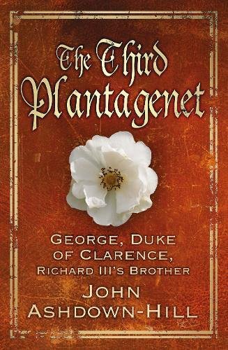 9780752499499: The Third Plantagenet: Duke of Clarence, Richard III's Brother