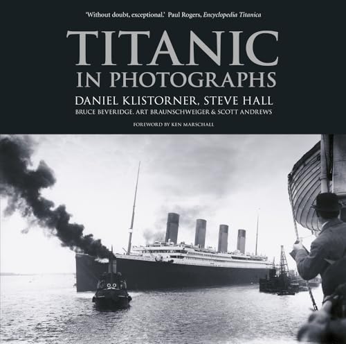 Titanic in Photographs (9780752499536) by Klistorner, Daniel; Hall, Steve; Beveridge, Bruce; Braunschweiger, Art; Andrews, Scott