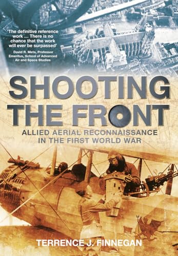 Stock image for Shooting the Front : Allied Aerial Reconnaissance in the First World War for sale by Better World Books: West