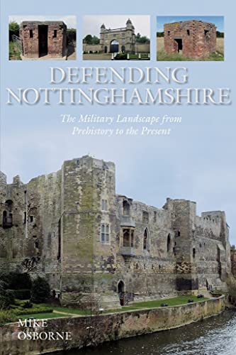 9780752499550: Defending Nottinghamshire: The Military Landscape from Prehistory to the Present