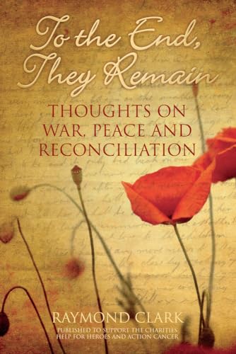 Beispielbild fr To the End, They Remain: Thoughts on War, Peace and Reconciliation zum Verkauf von WorldofBooks