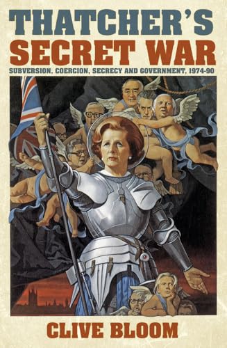 Beispielbild fr Thatcher's Secret War: Subversion, Coercion, Secrecy and Government, 1974-90 zum Verkauf von WorldofBooks