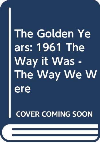 Beispielbild fr The Golden Years: 1961 The Way it Was - The Way We Were zum Verkauf von Better World Books