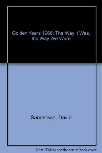Beispielbild fr Golden Years 1966: The Way it Was, the Way We Were (Golden Years: The Way it Was, the Way We Were) zum Verkauf von WorldofBooks