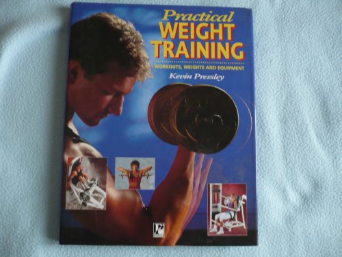 Beispielbild fr Practical Weight Training: Workouts, Weights and Equipment zum Verkauf von AwesomeBooks