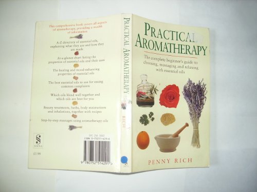 Stock image for Practical Aromatheraphy. The Complete Beginner's Guide to Choosing, Massaging and Relaxing with Essential Oils for sale by The London Bookworm