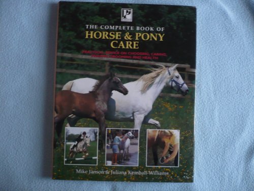 9780752516080: The Complete Book of Horse and Pony Care: Practical Advice on Choosing, Caring, Feeding, Grooming and Health (Horse & Pony)