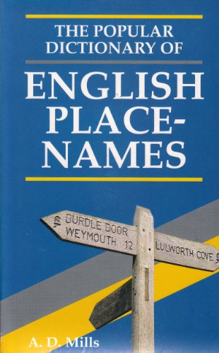 The Popular Dictionary of English Place-Names - A.D. MILLS