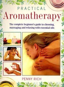 Imagen de archivo de Practical Aromatherapy: The Complete Beginners Guide to Choosing, Massaging and Relaxing with Essential Oils a la venta por Reuseabook