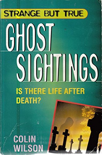 Stock image for STRANGE BUT TRUE GHOST SIGHTINGS: IS THERE LIFE AFTER DEATH? for sale by AwesomeBooks
