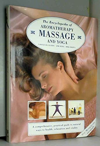 Stock image for THE ENCYCLOPEDIA OF AROMATHERAPY MASSAGE AND YOGA A Comprehensive, Proactical Guide to Natural Ways to Health, Relaxation and Vitality for sale by Magis Books