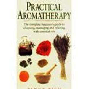Imagen de archivo de Practical Aromatherapy The complete beginner's guide to choosing, massaging and relaxing with essential oils. a la venta por WorldofBooks