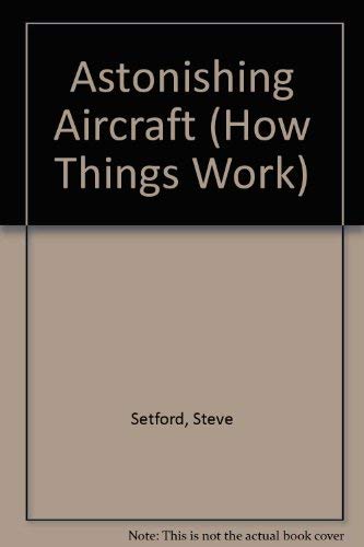 Imagen de archivo de Astonishing Aircraft (How Things Work) a la venta por Goldstone Books