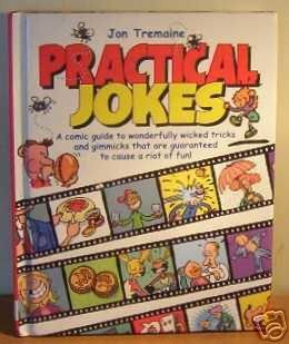 Stock image for Practical Jokes : A Comic Guide to Wonderfully Wicked Tricks and Gimmicks That Are Guaranteed to Cause a Riot of Fun! for sale by Goldstone Books