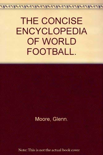 Stock image for THE CONCISE ENCYCLOPEDIA OF WORLD FOOTBALL. for sale by Reuseabook