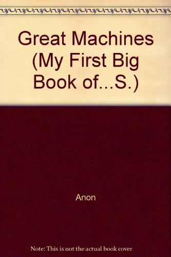 Great Machines (My First Big Book of.S.) (9780752552606) by Anonymous