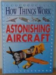 Imagen de archivo de Astonishing Aircraft (How Things Work S.) a la venta por WorldofBooks