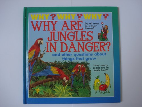 Stock image for Why Are Jungles In Danger? and other questions about things that grow (Why, Why, Why) for sale by Wonder Book