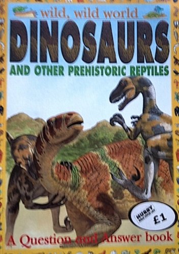 Imagen de archivo de Dinosaurs and Other Prehistoric Reptiles: Wild, Wild World series; A Question and Answer Book, a la venta por Alf Books