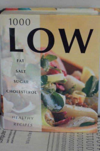 1000 Low Fat Salt, Sugar & Cholesterol Recipes to Tempt Your Tastebuds