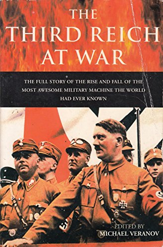 Imagen de archivo de THE THIRD REICH AT WAR: The Full Story of the Rise and Fall of the Most Awesome Military Machine the World Had Ever Known a la venta por Goldstone Books
