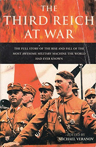 Stock image for THE THIRD REICH AT WAR: The Full Story of the Rise and Fall of the Most Awesome Military Machine the World Had Ever Known for sale by Goldstone Books