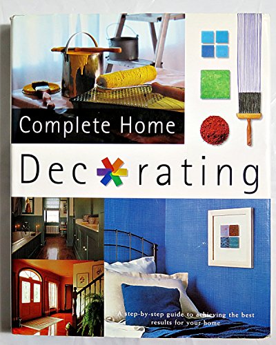 Beispielbild fr Complete Home Decorating : a Step-by-step Guide to Achieving the Best Results for Your Home zum Verkauf von Wonder Book