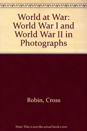World at War: World War I and World War II in Photographs (9780752565118) by Robin Cross
