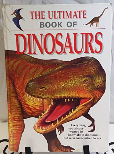 Imagen de archivo de The Ultimate Book of Dinosaurs a la venta por Once Upon A Time Books