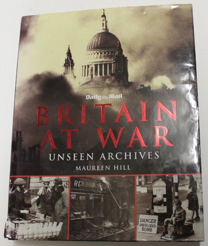 Imagen de archivo de Britain at War: Unseen Archives (Photographs from the Daily Mail) a la venta por AwesomeBooks