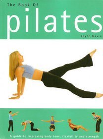 Beispielbild fr The Book of Pilates: A Guide to Improving Body Tone, Flexibility and Strength (Pilates & Yoga) zum Verkauf von SecondSale