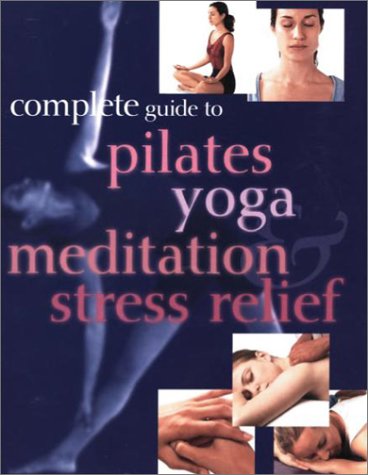 Beispielbild fr Complete Guide to Pilates Yoga Meditation Stress Relief zum Verkauf von Orion Tech
