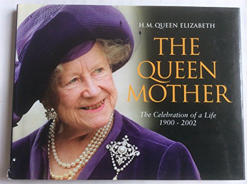 Stock image for H. M. Queen Elizabeth The Queen Mother: The Celebration of a Life 1900-2002 for sale by AwesomeBooks
