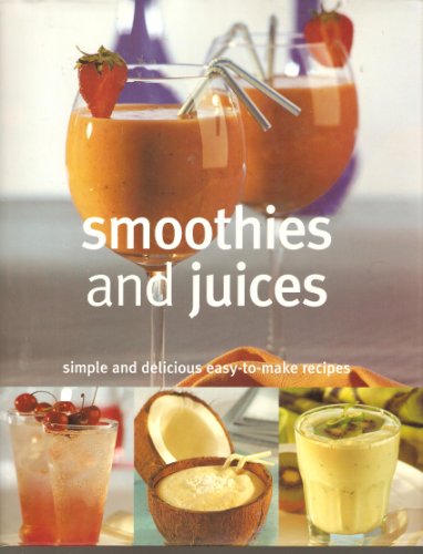 Imagen de archivo de Smoothies and Juices, Simple and Delicious Easy-to-Make Recipes a la venta por More Than Words