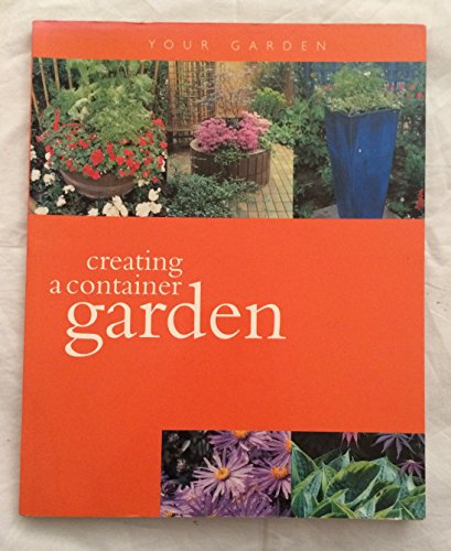 Beispielbild fr Creating a Container Garden (Your Garden) zum Verkauf von WorldofBooks