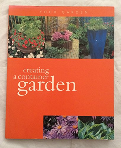 Stock image for Creating a Container Garden (Your Garden) for sale by WorldofBooks