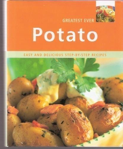 Stock image for Greatest Ever Potato: Easy and Delicious Step-By-Step Recipes for sale by Better World Books