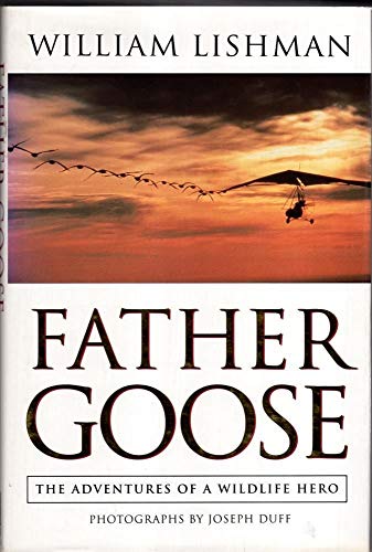 Beispielbild fr Father Goose: The Adventures of a Wildlife Hero zum Verkauf von Half Price Books Inc.