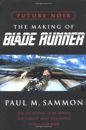 Future Noir : The Making of Blade Runner - Sammon, Paul M.