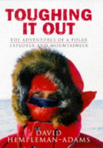 Stock image for Toughing It Out: The Adventures Of A Polar Explorer And Mountaine: The Adventures of a Polar Explorer and Mountaineer for sale by WorldofBooks