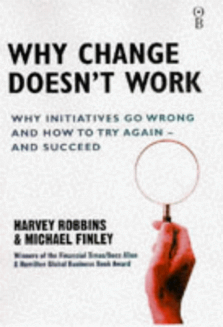 Beispielbild fr Why Change Doesn't Work: Why Initiatives Go Wrong and How to Try Again and Succeed zum Verkauf von WorldofBooks
