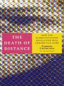 Stock image for The Death of Distance : How the Communications Revolution Will Change Our Lives for sale by Better World Books