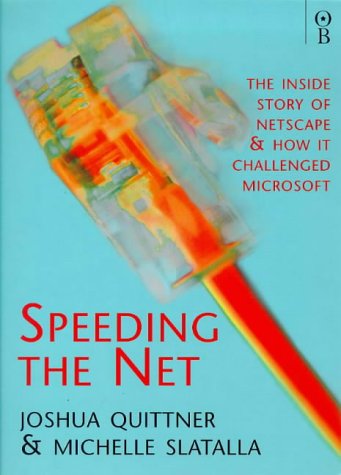 9780752813776: Speeding the Net: The inside Story of Netscape & How it Challenged Microsoft