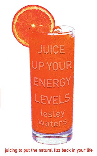 Juice Up Your Energy Levels (9780752816029) by Waters, Lesley