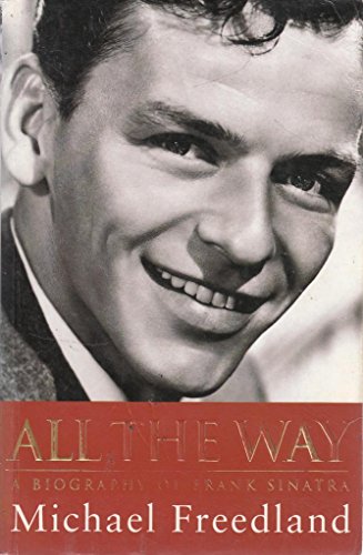 Imagen de archivo de All The Way: A Biography of Frank Sinatra a la venta por WorldofBooks