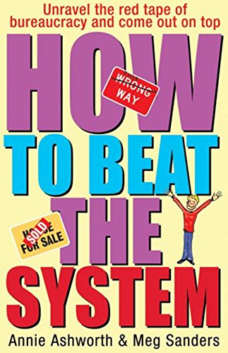 Imagen de archivo de How To Beat The System: Loopholes, Get-outs and Short Cuts - How to Unravel the Red Tape of Bureaucracy and Come Out on Top a la venta por WorldofBooks