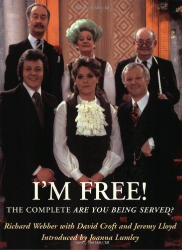 I'm Free: The Complete Guide to 'Are You Being Served? (9780752818665) by Webber, Richard